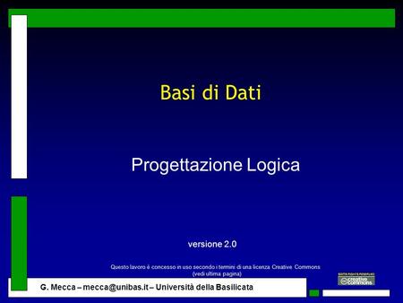 G. Mecca – – Università della Basilicata Basi di Dati Progettazione Logica versione 2.0 Questo lavoro è concesso in uso secondo i termini.