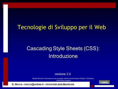 G. Mecca – – Università della Basilicata Tecnologie di Sviluppo per il Web Cascading Style Sheets (CSS): Introduzione versione 2.0 Questo.