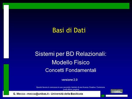 G. Mecca – – Università della Basilicata Basi di Dati Sistemi per BD Relazionali: Modello Fisico Concetti Fondamentali versione 2.0 Questo.