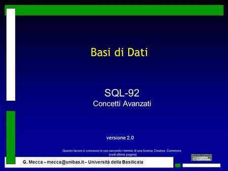 G. Mecca – – Università della Basilicata Basi di Dati SQL-92 Concetti Avanzati versione 2.0 Questo lavoro è concesso in uso secondo i termini.