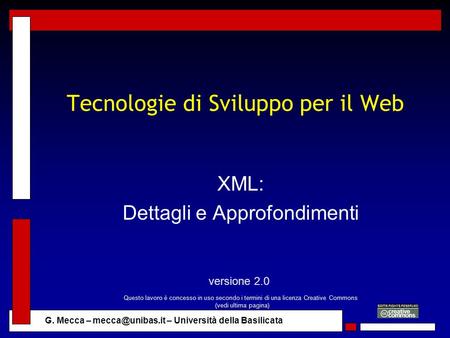 G. Mecca – – Università della Basilicata Tecnologie di Sviluppo per il Web XML: Dettagli e Approfondimenti versione 2.0 Questo lavoro è