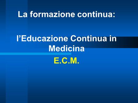 La formazione continua: l’Educazione Continua in Medicina E.C.M.