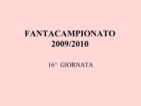 FANTACAMPIONATO 2009/2010 16^ GIORNATA. BIDONI – PILONI 2-0.