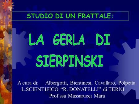 SIERPINSKI LA GERLA DI STUDIO DI UN FRATTALE: