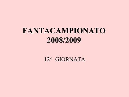 FANTACAMPIONATO 2008/2009 12^ GIORNATA. BIDONI – CAIMANO COSMICO 1-1.