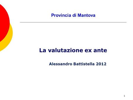 1 Provincia di Mantova La valutazione ex ante Alessandro Battistella 2012.