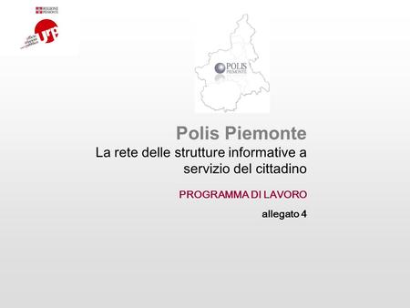 Polis Piemonte La rete delle strutture informative a servizio del cittadino PROGRAMMA DI LAVORO allegato 4.