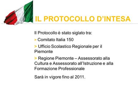 IL PROTOCOLLO DINTESA Il Protocollo è stato siglato tra: > Comitato Italia 150 > Ufficio Scolastico Regionale per il Piemonte > Regione Piemonte – Assessorato.