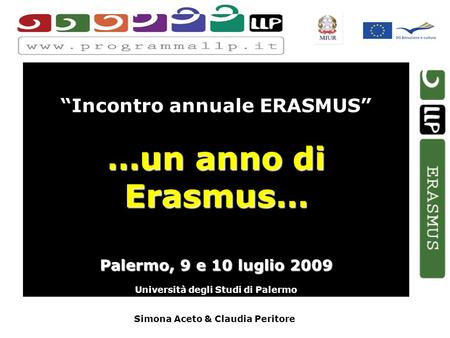 Simona Aceto & Claudia Peritore Incontro annuale ERASMUS …un anno di Erasmus… Palermo, 9 e 10 luglio 2009 Università degli Studi di Palermo.