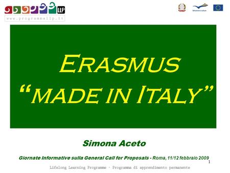 1 Erasmus made in Italy Simona Aceto Giornate Informative sulla General Call for Proposals - Roma, 11/12 febbraio 2009.