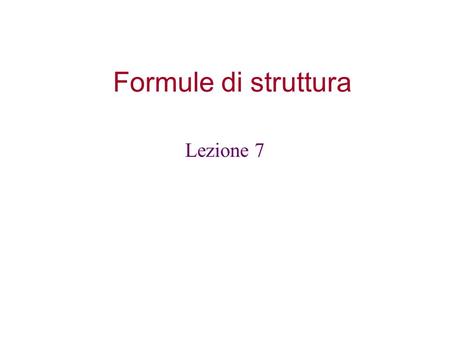 Formule di struttura Lezione 7.