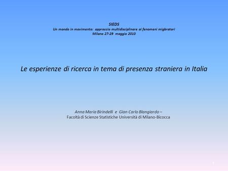 SIEDS Un mondo in movimento: approccio multidisciplinare ai fenomeni migbratori Milano 27-29 maggio 2010 Le esperienze di ricerca in tema di presenza straniera.