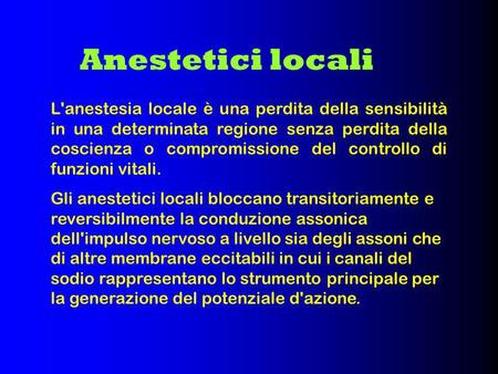 Anestetici locali L'anestesia locale è una perdita della sensibilità in una determinata regione senza perdita della coscienza o compromissione del controllo.