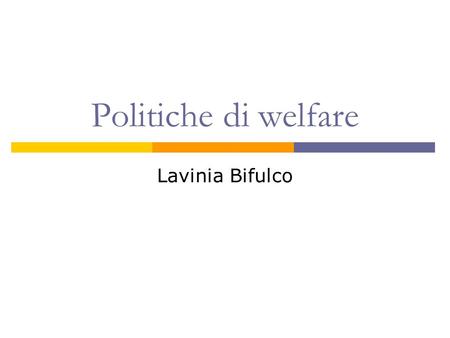 Politiche di welfare Lavinia Bifulco. Quadro europeo linee di cambiamento politiche sociali Rescaling Localizzazione Integrazione Contrattualizzazione.