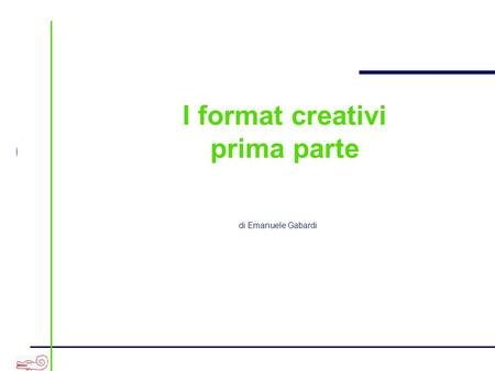 I format creativi prima parte