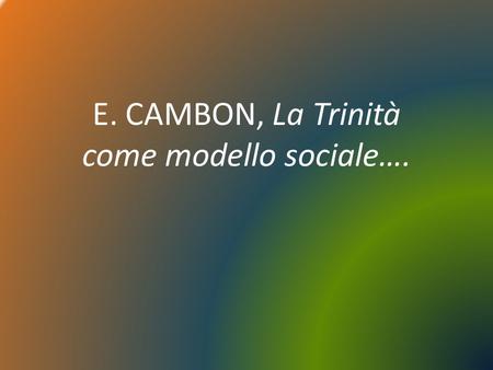 E. CAMBON, La Trinità come modello sociale….