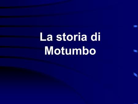 La storia di Motumbo.
