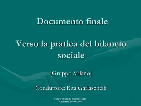 Verso la pratica del bilancio sociale - Chiavenna ottobre 20081 Documento finale Verso la pratica del bilancio sociale Documento finale Verso la pratica.