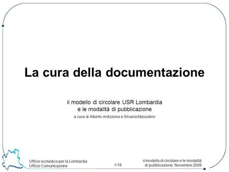Ufficio scolastico per la Lombardia Ufficio Comunicazione 1/18 il modello di circolare e le modalità di pubblicazione. Novembre 2008 il modello di circolare.