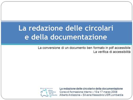 La redazione delle circolari e della documentazione Corso di formazione interno – 10 e 17 marzo 2008 Alberto Ardizzone – Silvana Massobrio USR Lombardia.