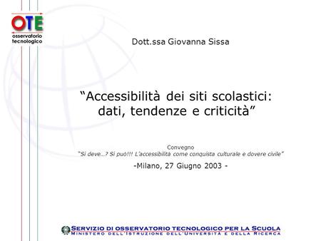 Dott.ssa Giovanna Sissa ConvegnoSi deve…? Si può!!! Laccessibilità come conquista culturale e dovere civile -Milano, 27 Giugno 2003 - Accessibilità dei.