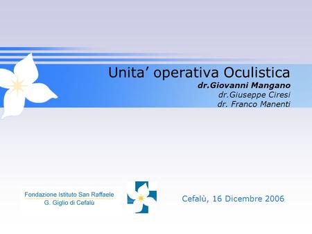 Unita’ operativa Oculistica dr.Giovanni Mangano dr.Giuseppe Ciresi dr. Franco Manenti Cefalù, 16 Dicembre 2006.