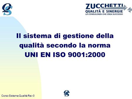 Il sistema di gestione della qualità secondo la norma UNI EN ISO 9001:2000 Corso Sistema Qualità Rev 0.