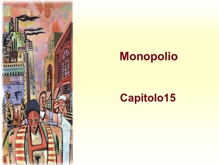 Monopolio Capitolo15. Harcourt, Inc. items and derived items copyright © 2001 by Harcourt, Inc. Monopolio u Una sola impresa sul mercato u Assenza di.