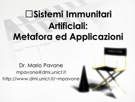 Sistemi Immunitari Artificiali: Metafora ed Applicazioni Dr. Mario Pavone  Dr. Mario Pavone