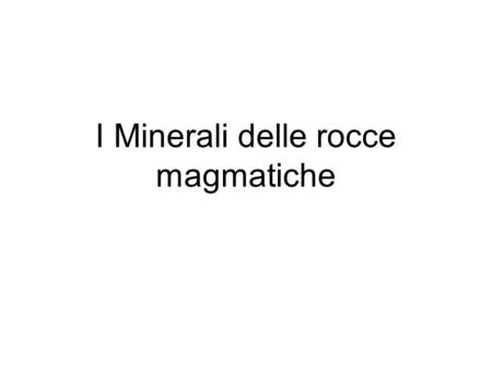 I Minerali delle rocce magmatiche