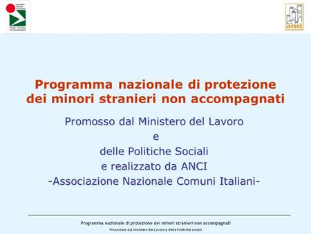 Programma nazionale di protezione dei minori stranieri non accompagnati Finanziato dal Ministero del Lavoro e delle Politiche sociali Programma nazionale.