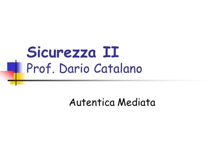 Sicurezza II Prof. Dario Catalano Autentica Mediata.