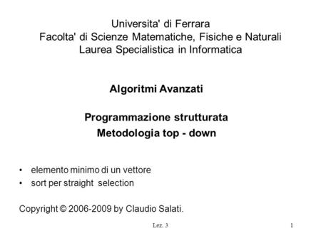 Lez. 31 Universita' di Ferrara Facolta' di Scienze Matematiche, Fisiche e Naturali Laurea Specialistica in Informatica Algoritmi Avanzati Programmazione.
