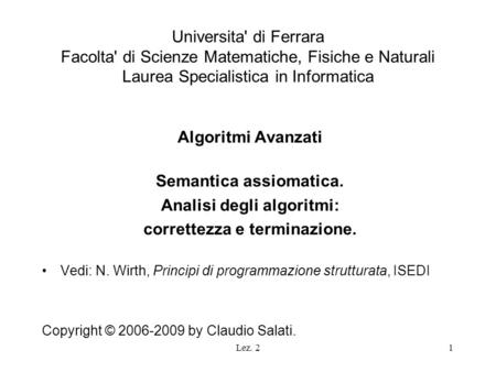 Lez. 21 Universita' di Ferrara Facolta' di Scienze Matematiche, Fisiche e Naturali Laurea Specialistica in Informatica Algoritmi Avanzati Semantica assiomatica.