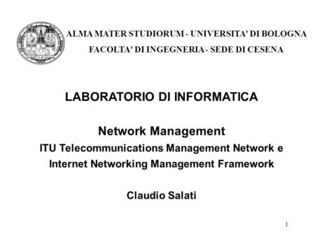 1 LABORATORIO DI INFORMATICA Network Management ITU Telecommunications Management Network e Internet Networking Management Framework Claudio Salati ALMA.