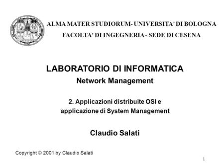 1 LABORATORIO DI INFORMATICA Network Management 2. Applicazioni distribuite OSI e applicazione di System Management Claudio Salati Copyright © 2001 by.
