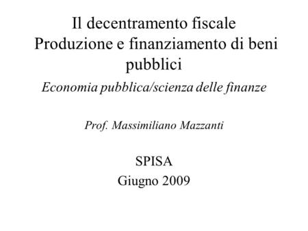 Il decentramento fiscale Produzione e finanziamento di beni pubblici