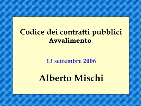 1 Codice dei contratti pubblici Avvalimento 13 settembre 2006 Alberto Mischi.