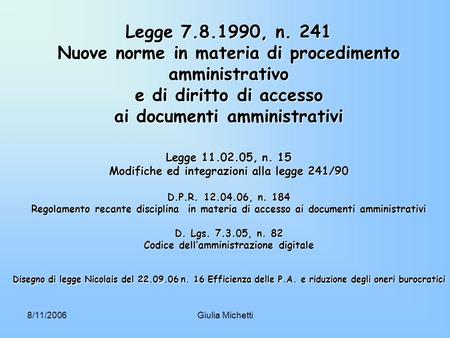 Legge 7.8.1990, n. 241 Nuove norme in materia di procedimento amministrativo e di diritto di accesso ai documenti amministrativi Legge 11.02.05, n.