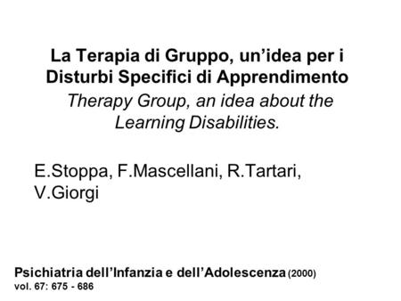 La Terapia di Gruppo, unidea per i Disturbi Specifici di Apprendimento Therapy Group, an idea about the Learning Disabilities. E.Stoppa, F.Mascellani,