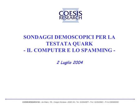 SONDAGGI DEMOSCOPICI PER LA TESTATA QUARK - IL COMPUTER E LO SPAMMING - 2 Luglio 2004 COESIS RESEARCH Srl - Via Milano, 150 - Cologno Monzese - 20093 (MI)