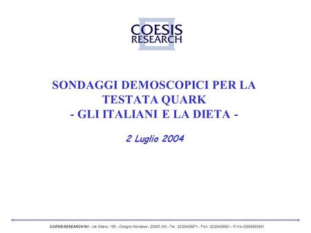 SONDAGGI DEMOSCOPICI PER LA TESTATA QUARK - GLI ITALIANI E LA DIETA - 2 Luglio 2004 COESIS RESEARCH Srl - Via Milano, 150 - Cologno Monzese - 20093 (MI)