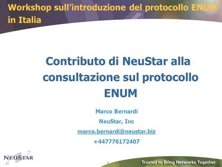 1 Contributo di NeuStar alla consultazione sul protocollo ENUM Marco Bernardi NeuStar, Inc +447776172407.
