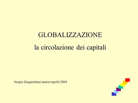 GLOBALIZZAZIONE la circolazione dei capitali Sergio Zangirolami marzo/aprile 2004.