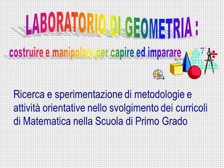 Ricerca e sperimentazione di metodologie e attività orientative nello svolgimento dei curricoli di Matematica nella Scuola di Primo Grado.