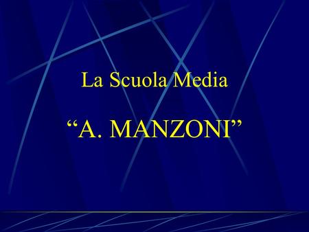 La Scuola Media “A. MANZONI”.