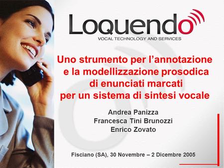 Uno strumento per lannotazione e la modellizzazione prosodica di enunciati marcati per un sistema di sintesi vocale Andrea Panizza Francesca Tini Brunozzi.