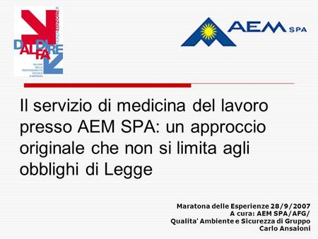 Il servizio di medicina del lavoro presso AEM SPA: un approccio originale che non si limita agli obblighi di Legge Maratona delle Esperienze 28/9/2007.