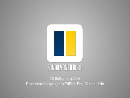 25 Settembre 2007 Presentazione progetto Edificio Eco-Compatibile.