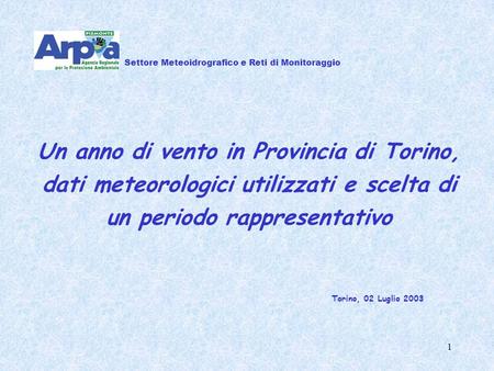 1 Un anno di vento in Provincia di Torino, dati meteorologici utilizzati e scelta di un periodo rappresentativo Settore Meteoidrografico e Reti di Monitoraggio.